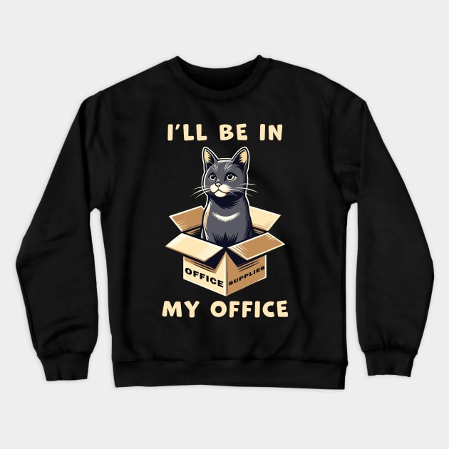 I'll Be In My Office, a cat sitting inside a box funny graphic t-shirt for cat lovers Crewneck Sweatshirt by Cat In Orbit ®